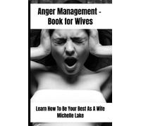 Anger Management - Book for Wives:: Learn How To Be Your Best As A Wife