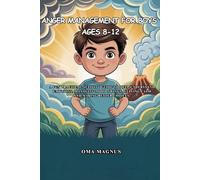 Anger Management For Boys Ages 8-12: A Fun Practical Activity Guide To Help Understand Emotions, Management Mood Swings, Staying Calm And Making Better Choices.