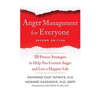 Anger Management for Everyone: Ten Proven Strategies to Help You Control Anger and Live a Happier Life