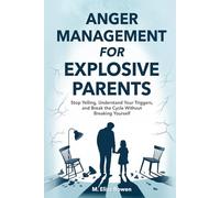 Anger Management for Explosive Parents: Stop Yelling, Understand Your Triggers, and Break the Cycle Without Breaking Yourself (The Secure Parenting Blueprint Series)