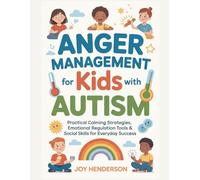 Anger Management for Kids with Autism: Practical Calming Strategies, Emotional Regulation Tools & Social Skills for Everyday Success