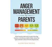 Anger Management For Parents: A Calm-Parenting Toolkit with 20 scripts & One-Page Flowcharts to End Tantrums, Bedtime Battles, Screen-Time Fights & Backtalk to Raise Emotionally Regulated Kids