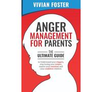 Anger Management for Parents: The ultimate guide to understand your triggers, stop losing your temper, master your emotions, and raise confident children