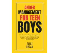 Anger Management For Teen Boys: The Definitive Anger Management Guide for Teen Guys: Practical Steps to Master Your Emotions, Build Confidence & Improve Relationships