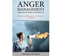 Anger Management: How Do Women Control It?: Great Anger Management Techniques for Women