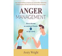 Anger Management: How to become an emotional Einstein & see life clearly - Use critical thinking to improve your social skills, relationship communication, and live a life with less stress and anxiety