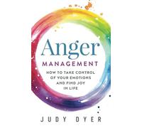 Anger Management: How to Take Control of Your Emotions and Find Joy in Life (Emotional Mastery)