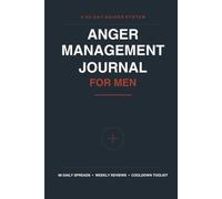 Anger Management Journal for Men: A 90-Day Guided System to Track Triggers, Build Self-Control, and Take Back Your Calm