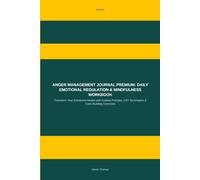 Anger Management Journal Premium: Daily Emotional Regulation & Mindfulness Workbook: Transform Your Emotional Health with Guided Prompts, CBT Techniques & Calm-Building Exercises