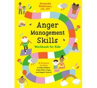 Anger Management Skills Workbook for Kids : 40 Awesome Activities to Help Children Calm Down, Cope, and Regain Control