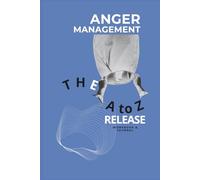 Anger Management The A to Z Release Workbook & Journal: Guided Therapeutic Exercises and Trackers for Tension | Emotional Management Psychology, ... Coaches, Therapists, and Psychologists