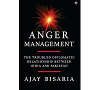 Anger Management: The Troubled Diplomatic Relationship between India and Pakistan