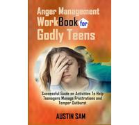 Anger Management WorkBook for Godly Teens: Successful Guide on Activities To Help Teenagers Manage Frustrations and Temper Outburst