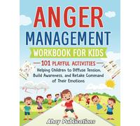 Anger Management Workbook for Kids: 101 Playful Activities Helping Children to Diffuse Tension, Build Awareness, and Retake Command of Their Emotions (The Emotion Detectives)