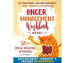 Anger Management Workbook for Kids: 50+ Effective & Fun Activities to Empower Kids to Manage Anger Positively | Bonus Guided Meditations, Positive ... Pages Included (The Life Skills Playbook)