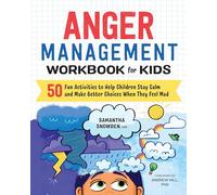 Anger Management Workbook for Kids: 50 Fun Activities to Help Children Stay Calm and Make Better Choices When They Feel Mad (Health and Wellness Workbooks for Kids)