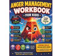 Anger Management Workbook for Kids: Fun Activities and Calming Tools to Help Children Understand Big Feelings, Stay in Control, and Build Emotional Skills