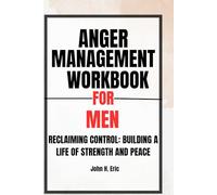 Anger management Workbook for men: Reclaiming control: building a life of strength and peace