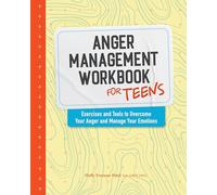 Anger Management Workbook for Teens: Exercises and Tools to Overcome Your Anger and Manage Your Emotions (Health and Wellness Workbooks for Teens)