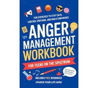 Anger Management Workbook for Teens on the Spectrum: Fun Exercises to Stay Calm, Control Emotions, and Build Confidence (Social Skills for Teens)