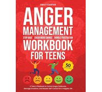 Anger Management Workbook for Teens: Stop Rage, Crush Mood Swings, Handle Frustration - A Teen's Playbook to Control Angry Outbursts, Manage Emotions, ... for a Happier Life: 17 (Life Skill Handbooks)