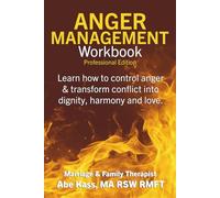 Anger Management Workbook: Professional edition: Learn how to control anger and transform conflict into dignity, harmony and love