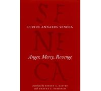 Anger, Mercy, Revenge (The Complete Works of Lucius Annaeus Seneca)