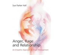 Anger, Rage and Relationship : An Empathic Approach to Anger Management
