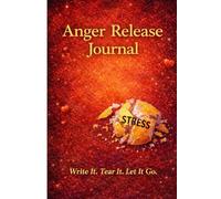 Anger Release Journal: Write It. Release It. Let It Go - Guided Pages to Safely Express Anger and Reduce Stress