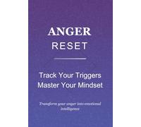 Anger Reset: Tract Your Triggers Master Your Mindset