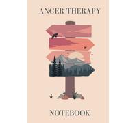 Anger Therapy Notebook: Anger, Stress and Anxiety Journal - Write and Find The Causes of Negative Emotions