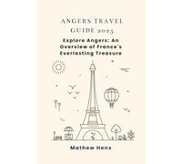 ANGERS TRAVEL GUIDE 2025: Explore Angers: An Overview of France's Everlasting Treasure
