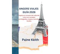 ANGERS VIAJES GUÍA 2026: Explora el corazón del valle del Loira con consejos privilegiados, mapas y secretos locales
