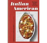 Italian American: Red Sauce Classics and New Essentials: A Cookbook