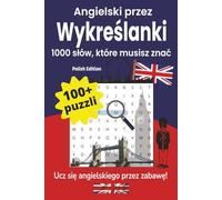 Angielski przez wykreślanki - 1000 słów, które musisz znać: Ucz się angielskiego przez zabawę! Rozwijaj słownictwo codzienne - łatwo, skutecznie i z przyjemnością.