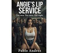 Angie's Lip Service: One ruca. Ten vatos. One night.: 1 (Angie's Underworld Ascension)
