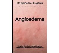 Angioedema Unveiled: A Comprehensive Exploration of Mechanisms, Management, and Future Frontiers (Medical care and health)