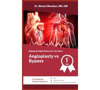 Angioplasty vs Bypass: Making the Right Choice for Your Heart: A Complete Patient Guide to Tests, Treatments, Risks, Recovery, and Long-Term Heart Health (Heart Matters Series)