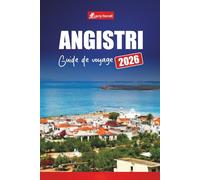 ANGISTRI GUIDE DE VOYAGE 2026: Explorez l'île cachée de la Grèce avec ses plages, ses conseils en ferry, ses excursions d'une journée au départ ... cuisine locale et ses itinéraires de vacances