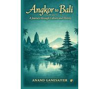 Angkor To Bali: A Journey Through Culture And History