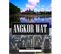 Angkor Wat: A Stunning Coffee Table Picture Book - For Travelers & History Lovers