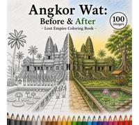 Angkor Wat: Before & After - Lost Empire Coloring Book: Dual-Sided Historical Coloring Pages of Ancient Cambodia - From Golden Empire to Jungle Ruins (Abandoned Worlds Coloring Book Series)