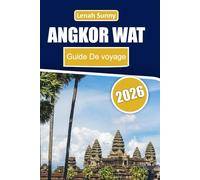 Angkor Wat Guide de voyage 2026: Explorez les anciens temples khmers, le patrimoine culturel et des expériences inoubliables à Siem Reap et dans ses environs