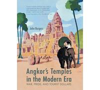 Angkor's Temples in the Modern Era: War, Pride and Tourist Dollars