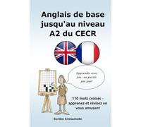 Anglais de base jusqu'au niveau A2 du CECR: 110 mots croisés - apprenez et révisez en vous amusant (the CEFR English for French speakers)