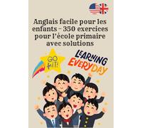 Anglais facile pour les enfants - 350 exercices pour l’école primaire avec solutions: Apprendre l’anglais en s’amusant - vocabulaire, grammaire, ... et jeux éducatifs pour enfants de 9 à 13 ans