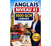 Anglais Niveau A1: 1 000 QCM corrigés | Cahier d'entraînement pour apprendre l'anglais en autonomie | Vocabulaire, grammaire, conjugaison, orthographe | CECRL
