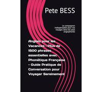 Anglais pour les Vacances : Plus de 1500 phrases essentielles avec Phonétique Française - Guide Pratique de Conversation pour Voyager Sereinement: Le ... pour vos voyages dans les pays anglophones