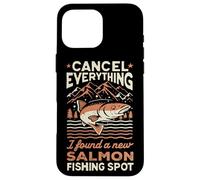 Angler Cancel Everything I Found A New Salmon Fishing Spot Case for iPhone 16 Pro Max
