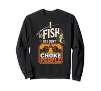 Angler I Fish So I Don't Choke People Funny Gift Sweatshirt